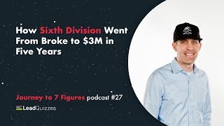 How Sixth Division Went From Broke to $3M in Five Years | Journey to 7 Figures Podcast #27