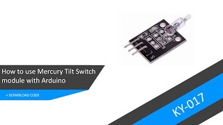 How to use Mercury Tilt Switch module (KY017) with Arduino - Tutorial   DOWNLOAD CODE