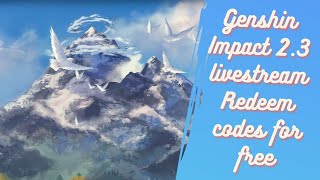 Genshin Impact 2.3 livestream Redeem codes