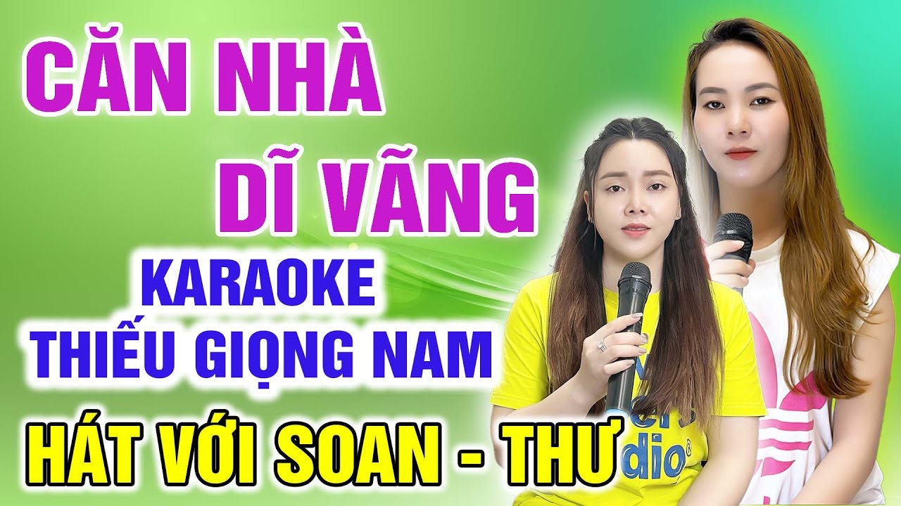 CĂN NHÀ DĨ VÃNG ➤ HÁT CÙNG SOAN THƯ ➤ Karaoke Thiếu Giọng Nam ➤ KARAOKE SONG CÙNG CA SĨ