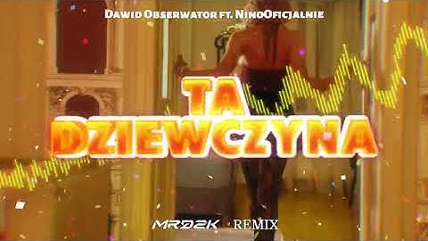 Dawid Obserwator feat. NinoOficjalnie - Ta Dziewczyna (MRDZK Remix)