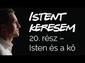 Isten és a kő | Istent keresem #20