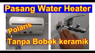 Pasang water heater Polaris tanpa bobok dengan keran mixer Cello