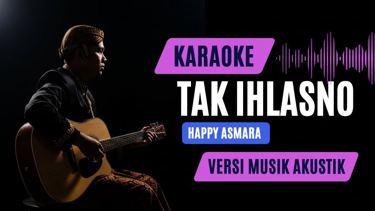 Tak Ikhlasno - Happy Asmara | Karaoke Versi Musik Akustik Paling Nyesek