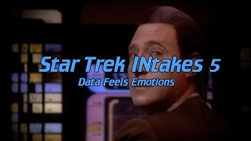 Star Trek INtakes: Data Feels Emotions