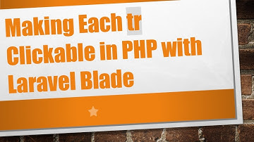 Making Each tr Clickable in PHP with Laravel Blade