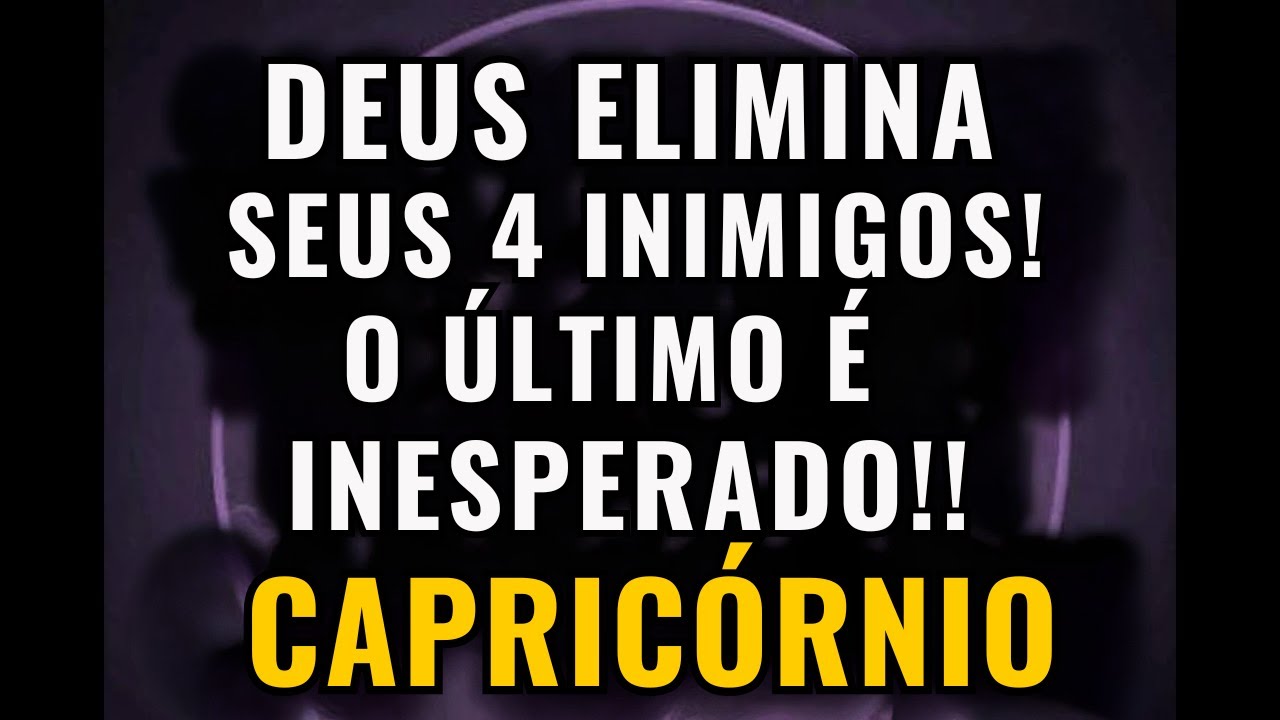 ♑ CAPRICÓRNIO: A VINGANÇA DE DEUS SE ALCANÇA CONTRA SEUS 4 INIMIGOS!