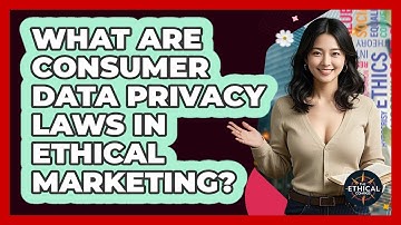 What Are Consumer Data Privacy Laws In Ethical Marketing? - The Ethical Compass