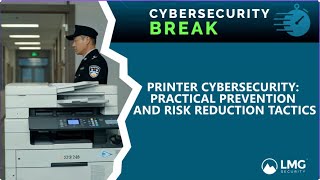 Printer Cybersecurity: Practical Prevention and Risk Reduction Tactics