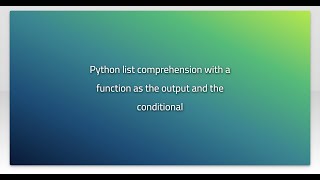 Python list comprehension with a function as the output and the conditional