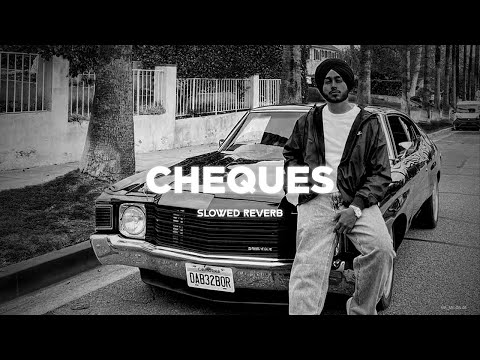 Cheques - Slowed Reverb - Shubh | Soft Lo-Fi Vibes