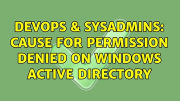 DevOps & SysAdmins: Cause for permission denied on windows active directory