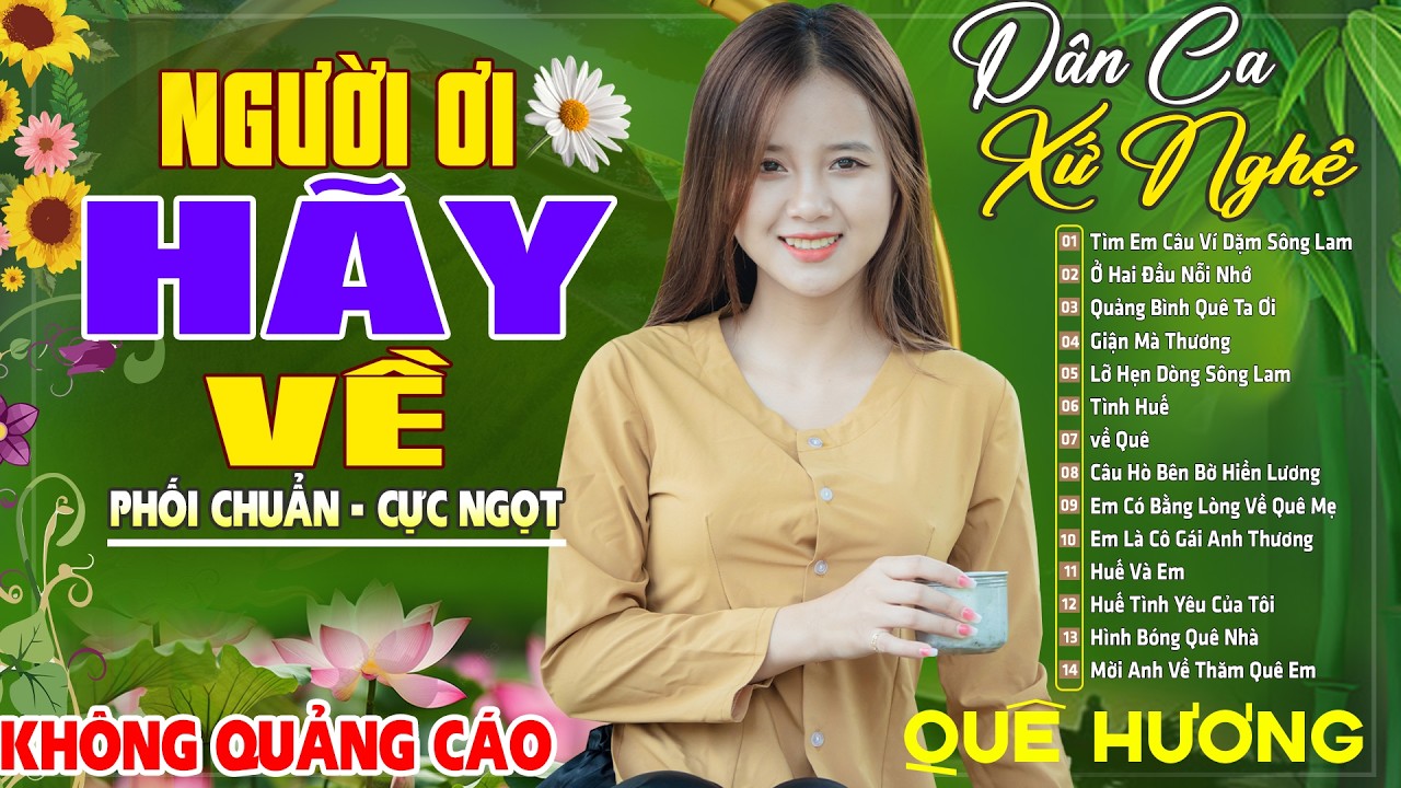 NGƯỜI ƠI HÃY VỀ , NEO ĐẬU BẾN QUÊ - LK Dân Ca Xứ Nghệ SAY ĐẮM MỚI LẠ CỰC HAY, NHẠC ĐỒNG QUÊ HAY