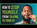 How To Stop Yourself From Contacting Your Ex