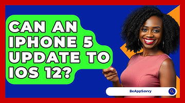 Can An iPhone 5 Update To iOS 12? - Be App Savvy