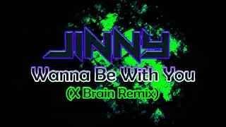 Jinny - Wanna Be With You (X Brain Remix)