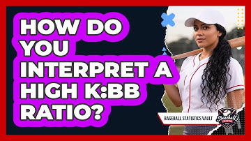 How Do You Interpret a High K:BB Ratio?