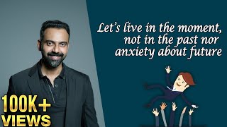 Let’s live in the moment, not in the past nor anxiety about future | Dr Ashwin Vijay