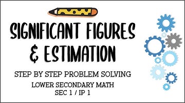 Secondary 1/ IP 1 Mathematics: Significant Figures and Estimation