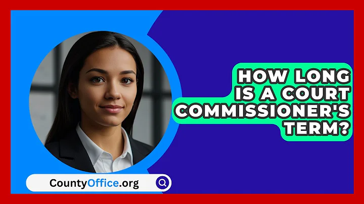 How Long Is A Court Commissioner's Term? - CountyOffice.org