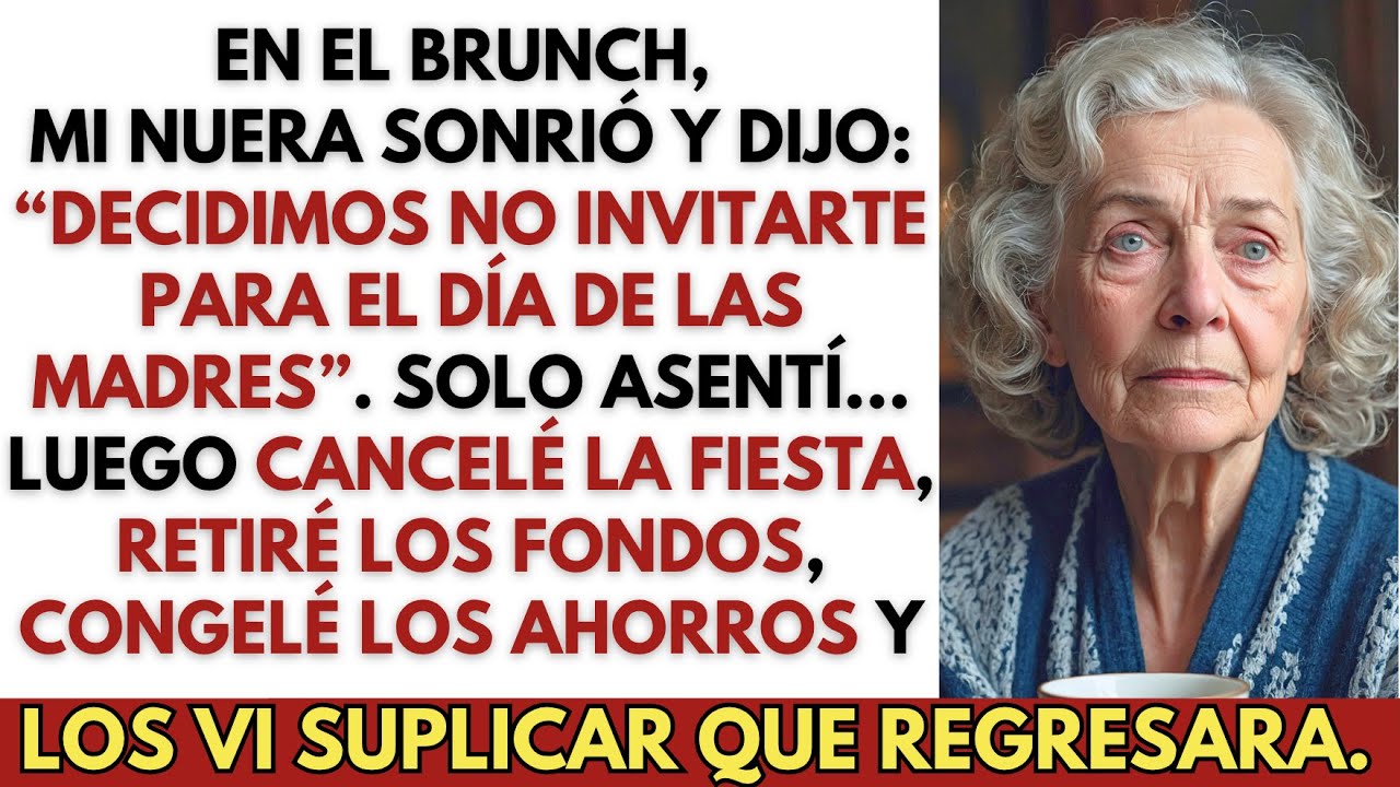 En el brunch, mi nuera dijo: “Decidimos no invitarte para el Día de las Madres”. Solo asentí.
