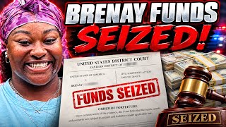 BRENAY UPDATE FUNDS SEIZED !!!!!