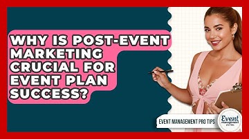 Why Is Post-event Marketing Crucial For Event Plan Success? - Event Management Pro Tips