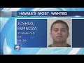 Hawaii S Most Wanted Joshua Espinoza