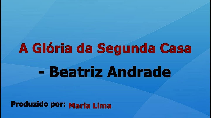 A Glória da Segunda Casa - Beatriz Andrade voz e letra