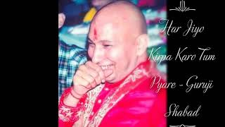 Har Jiyo Kirpa Karo Tum Pyare Guruji Shabad Gurujis Soulful Shabads Jai Guruji