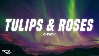 G-Eazy - Tulips & Roses (Lyrics)