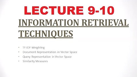 Information Retrieval Technique Lecture 9 & 10 By Sir Sohail - MPhil Computer Sciences