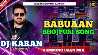 Dj Sarzen  Babuaan Pawan Singh Silpi Raj Bhojpuri Dj Song humming Bass Mix Dj Karan