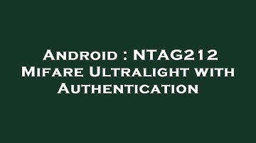 Android : NTAG212 Mifare Ultralight with Authentication