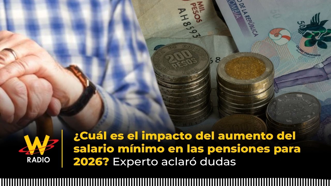 ¿Cuál es el impacto del salario mínimo en las pensiones para 2026? Experto aclaró dudas | La W