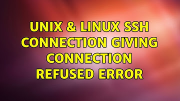 Unix & Linux: SSH connection giving Connection refused error