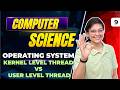 Operating System Kernel Level Thread vs User Level Thread | UGC NET Computer Science by Aditi Mam