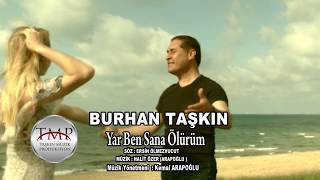 Burhan Taşkın - Yar Ben Sana Ölürüm ( Official Video 2018 )