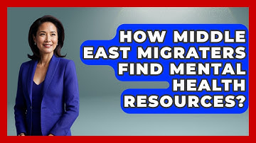 How Middle East Migraters Find Mental Health Resources? - Middle East Migraters