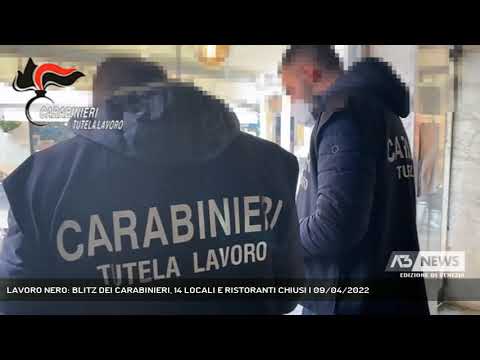 LAVORO NERO: BLITZ DEI CARABINIERI, 14 LOCALI E RISTORANTI CHIUSI | 09/04/2022