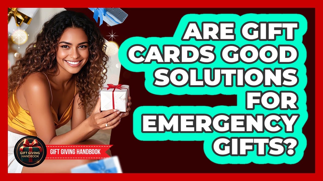 Are Gift Cards Good Solutions For Emergency Gifts?