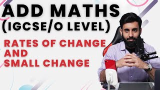 IGCSE/O level Add Maths - Rates of Change and Small Change