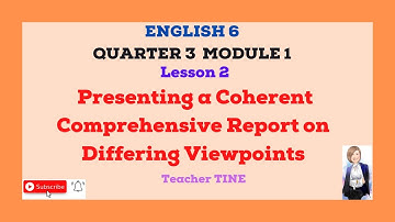 ENGLISH 6 Quarter 3 M1 Lesson 2 Presenting a Coherent Comprehensive Report on Differing  Viewpoints