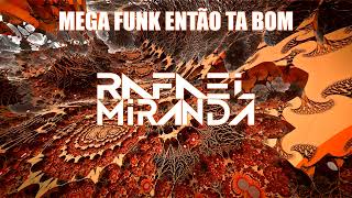 MEGA FUNK ENTÃO TA BOM  - DJ RAFAEL MIRANDA