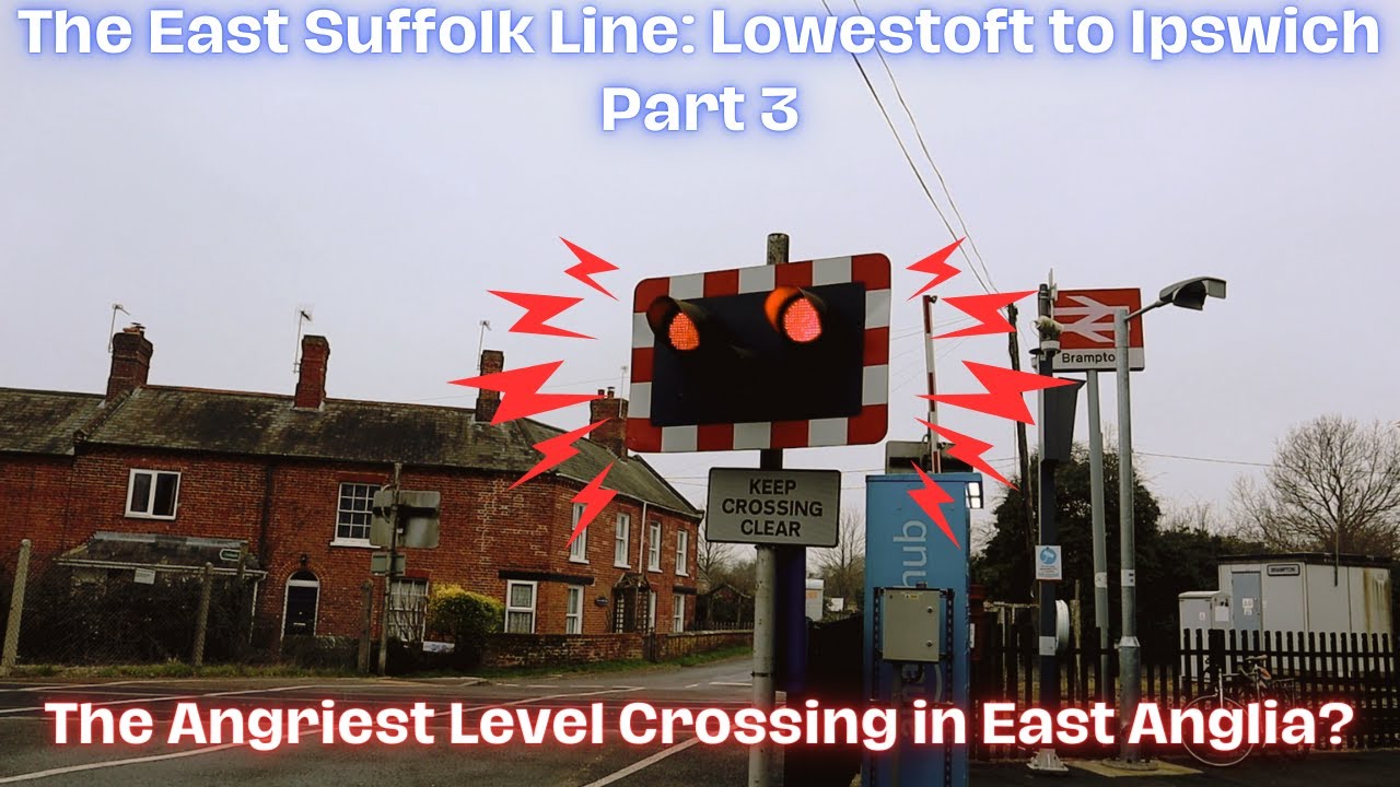 The East Suffolk Line: Lowestoft to Ipswich Part 3 - The Angriest Level Crossing in East Anglia?