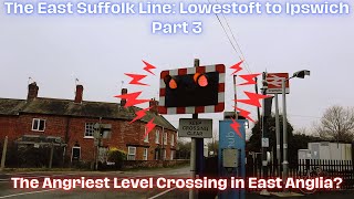 The East Suffolk Line: Lowestoft to Ipswich Part 3 - The Angriest Level Crossing in East Anglia?