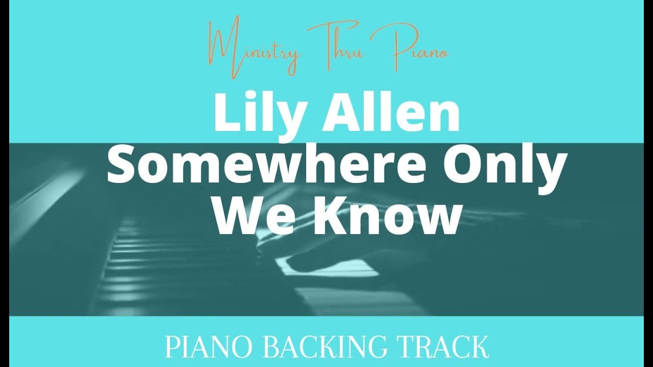 lily-allen-somewhere-only-we-know-piano-accompaniment-youtube