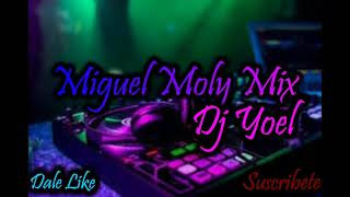 Miguel Moly Mix - Dj Yoel (Exitos De Miguel Moly)[Tecno Merengue]