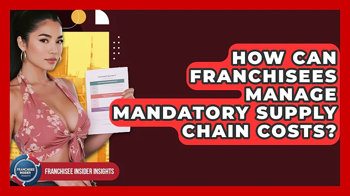 How Can Franchisees Manage Mandatory Supply Chain Costs? - Franchisee Insider Insights