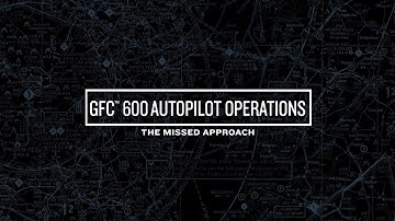 GFC 600 Autopilot Operations: The Missed Approach